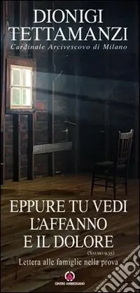 Eppure tu vedi l‘affanno e il dolore. Lettera alle famiglie nella prova Ordina Subito