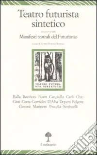 Teatro futurista sintetico-Manifesti teatrali del Fututrismo Di Tendenza