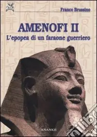 Amenofi II. L‘epopea di un faraone guerriero. Ediz. illustrata Offerta Lampo