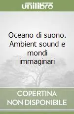 Economico Oceano di suono. Ambient sound e mondi immaginari