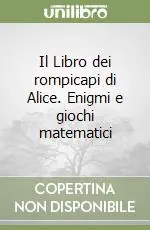 Il Libro dei rompicapi di Alice. Enigmi e giochi matematici Spedizione Espresso