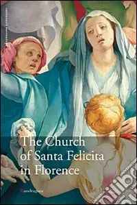 La Chiesa di Santa Felicita a Firenze. Ediz. inglese Compra Adesso