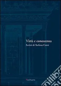 Virtù e conoscenza. Scritti di Stefano Corsi Occasione Imperdibile