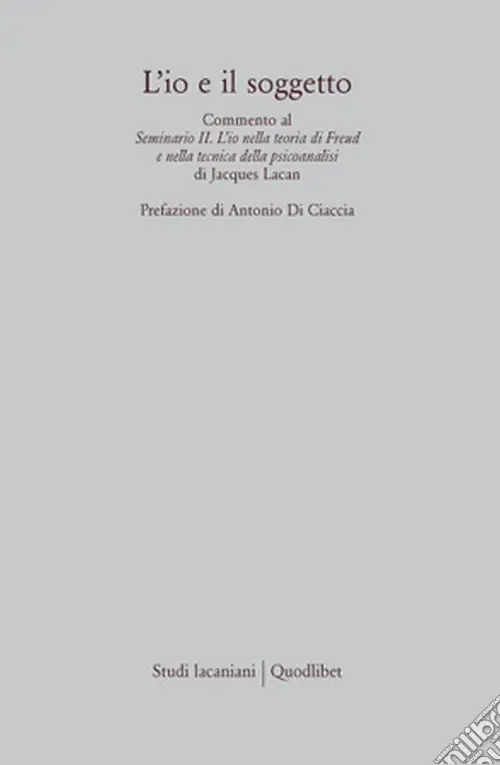 L‘Io e il soggetto. Commento al seminario II. L‘io nella teoria di Freud e nella tecnica della psicoanalisi di Jacques Lacan Affare