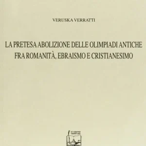 La pretesa abolizione delle olimpiadi antiche fra romanità, ebraismo e cristianesimo Compra Oggi Stesso