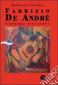 Fabrizio De André. L‘ultimo trovatore Prezzo Basso
