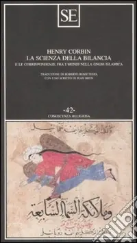 La scienza della bilancia e le corrispondenze fra i mondi nella gnosi islamica Ordina Subito