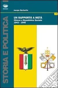Un Rapporto a metà. Chiesa e Repubblica Sociale (1943-1945) Affare
