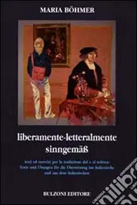 Liberamente. Letteralmente. Testi ed esercizi per la traduzione dal e al tedesco. Ediz. italiana e tedesca Sconto