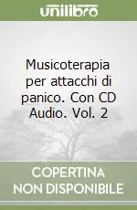 Musicoterapia per attacchi di panico. Con CD Audio. Vol. 2 Offerta Lampo