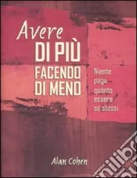 Offerta Lampo Avere di più facendo di meno. Niente paga quanto essere se stessi