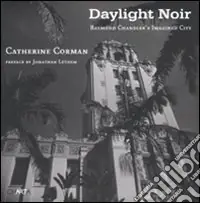 Acquista Ora Daylight noir. Raymond Chandler‘s imagined city. Ediz. illustrata