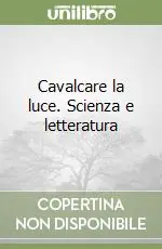 Prezzo Conveniente Cavalcare la luce. Scienza e letteratura