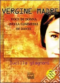 «Vergine madre». Voce di donna nella «Commedia» di Dante. Con DVD Più Venduto