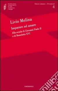 Imparare ad amare. Alla scuola di Giovanni Paolo II e di Benedetto XVI Offerta Speciale