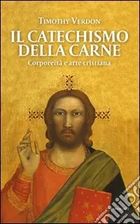 Più Venduto Il catechismo della carne. Corporeità e arte cristiana