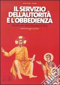 Il servizio dell‘autorità e l‘obbedienza. Testimoni della ricerca di Dio Reso Gratuito