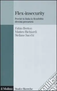 Bestseller Flex-insecurity. Perché in Italia la flessibilità diventa precarietà