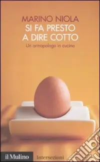 Ultima Occasione Si fa presto a dire cotto. Un antropologo in cucina