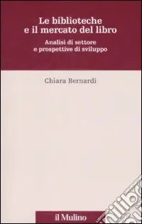 Compra Adesso Le Biblioteche e il mercato del libro. Analisi del settore e prospettive di sviluppo