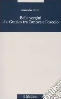 Belle vergini. «Le Grazie» tra Canova e Foscolo A Buon Prezzo