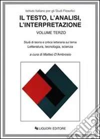 Il testo, l‘analisi, l‘interpretazione. Vol. 3 Studi di teoria e critica letteraria sul tema letteratura, tecnologia, scienza Promozione