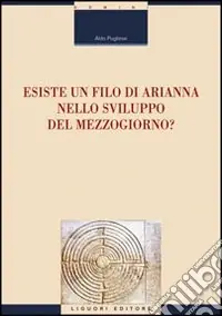 Esiste un filo di Arianna nello sviluppo del Mezzogiorno? Non Perdere