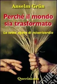 Offerta Speciale Perché il mondo sia trasformato. Le sette opere di misericordia