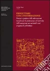 Acquista Ora Progettare con l‘informazione. Percorsi e gestione delle informazioni tecniche per la promozione e il controllo dell‘innovazione nei materiali e nel progetto di.... Ediz. illustrata
