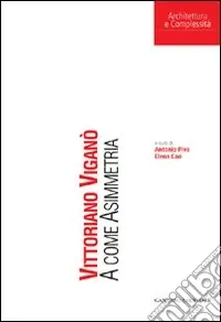 Subito Disponibile Vittoriano Viganò. A come Asimmetria. Ediz. illustrata