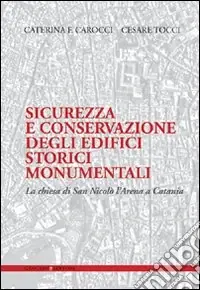 Subito Disponibile Sicurezza e conservazione degli edifici storici monumentali. La chiesa di San Nicolò l‘Arena a Catania. Ediz. illustrata