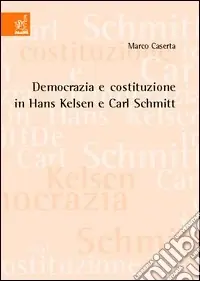 Prezzo Di Fabbrica Democrazia e costituzione in Hans Kelsen e Carl Schmitt
