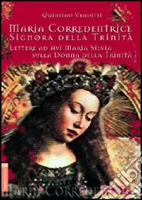 Esclusivo Maria corredentrice, signora della Trinità. Lettere ad Avi Maria Silvia sulla donna della Trinità