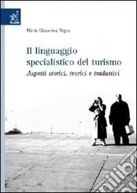 Acquista Ora Il Linguaggio specialistico del turismo. Aspetti storici, teorici e traduttivi