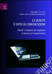 Compra Online La Qualità è fatta di comunicazione. Metodi e strumenti per migliorare il processo di comunicazione