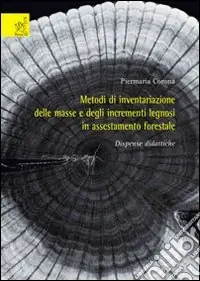 Quantità Limitata Metodi di inventariazione delle masse e degli incrementi legnosi in assestamento forestale. Dispense didattiche