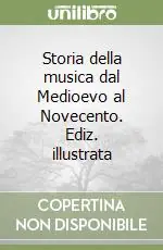 Storia della musica dal Medioevo al Novecento. Ediz. illustrata Occasione