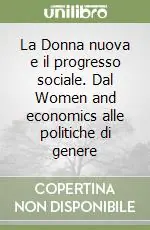 La Donna nuova e il progresso sociale. Dal Women and economics alle politiche di genere Offerta Del Giorno