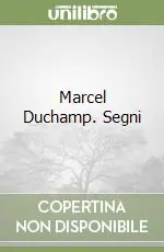Marcel Duchamp. Segni Ordina Subito