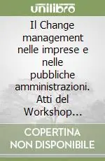 Consegna Rapida Il Change management nelle imprese e nelle pubbliche amministrazioni. Atti del Workshop (Castellanza, 5-6 giugno 2006)