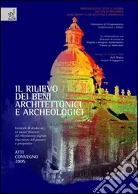 Il Rilievo dei beni architettonici e archeologici. Giornate di studio su «Le nuove frontiere del rilevamento digitale. Esperienze del passato e prospettive» Prezzo Conveniente