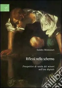 Riflessi nello schermo. Prospettive di tutela dei minori nell‘era digitale Sconto