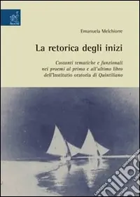 La Retorica degli inizi costanti tematiche e funzionali nei proemi al primo e all‘ultimo libro dell‘Institutio oratoria di Quintiliano Occasione