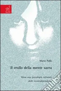 Esclusivo Il Crollo della mente sacra. Verso una psicologia culturale delle tossicodipendenze
