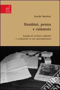 Prezzo Basso Bambini, penna e calamaio. Esempi di scritture infantili e scolastiche in età contemporanea