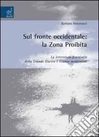 Compra Adesso Sul fronte occidentale la zona proibita. La letteratura femminile della grande guerra e istanze moderniste