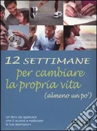 Dodici settimane per cambiare la propria vita (almeno un po‘) Esclusivo