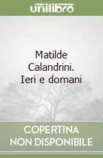 Non Perdere Matilde Calandrini. Ieri e domani