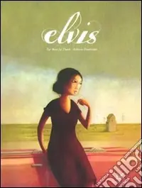 Elvis. Ediz. illustrata Direttamente Dal Produttore
