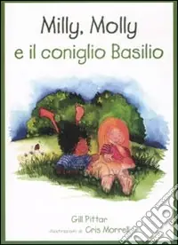 Milly, Molly e il coniglio Basilio. Ediz. illustrata Ordina Subito